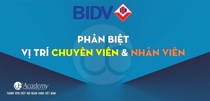 6. Phân biệt Chuyên viên và Nhân viên BIDV.jpg