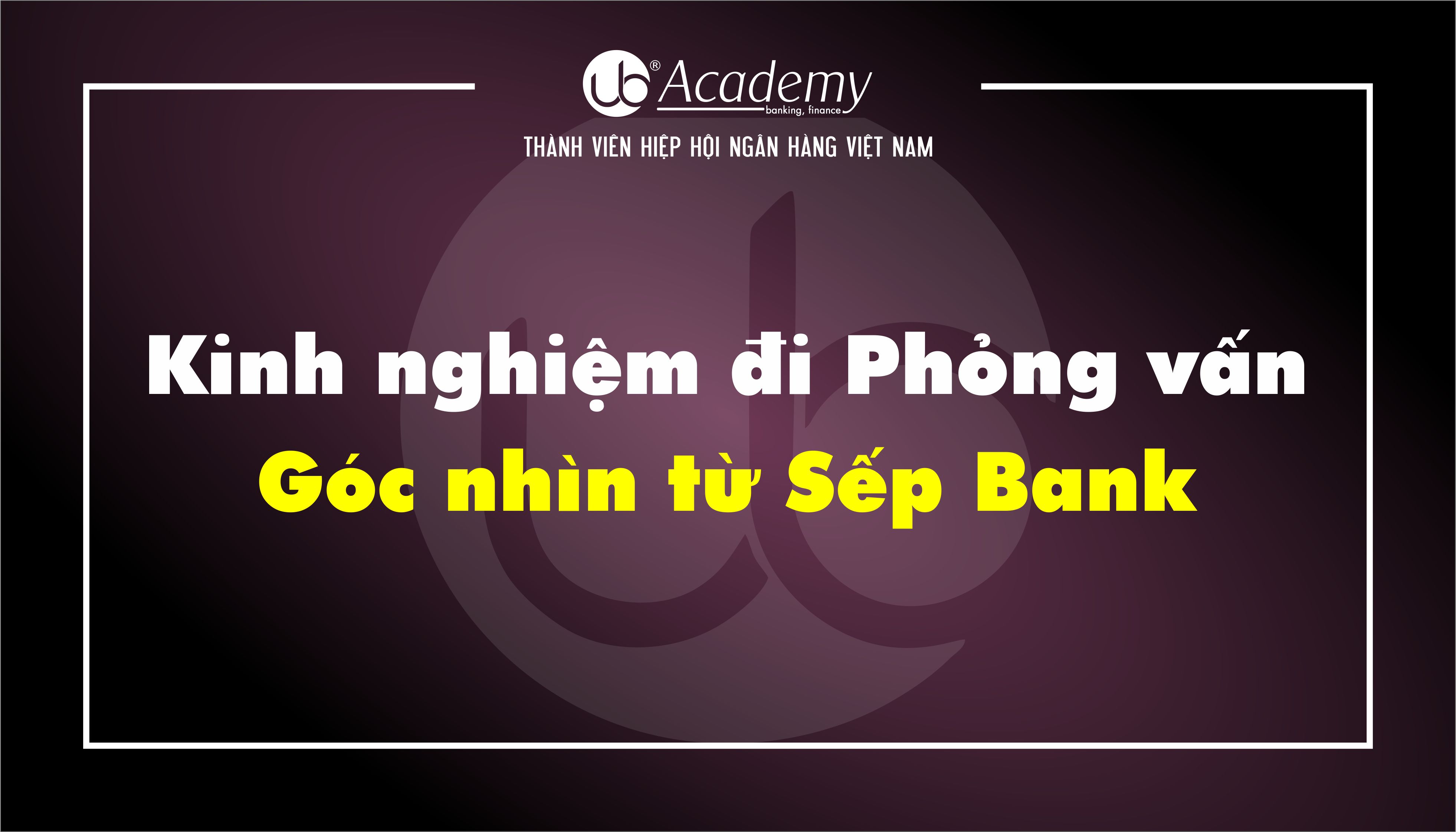 Kinh nghiệm đi Phỏng vấn - Góc nhìn từ Sếp Bank.jpg