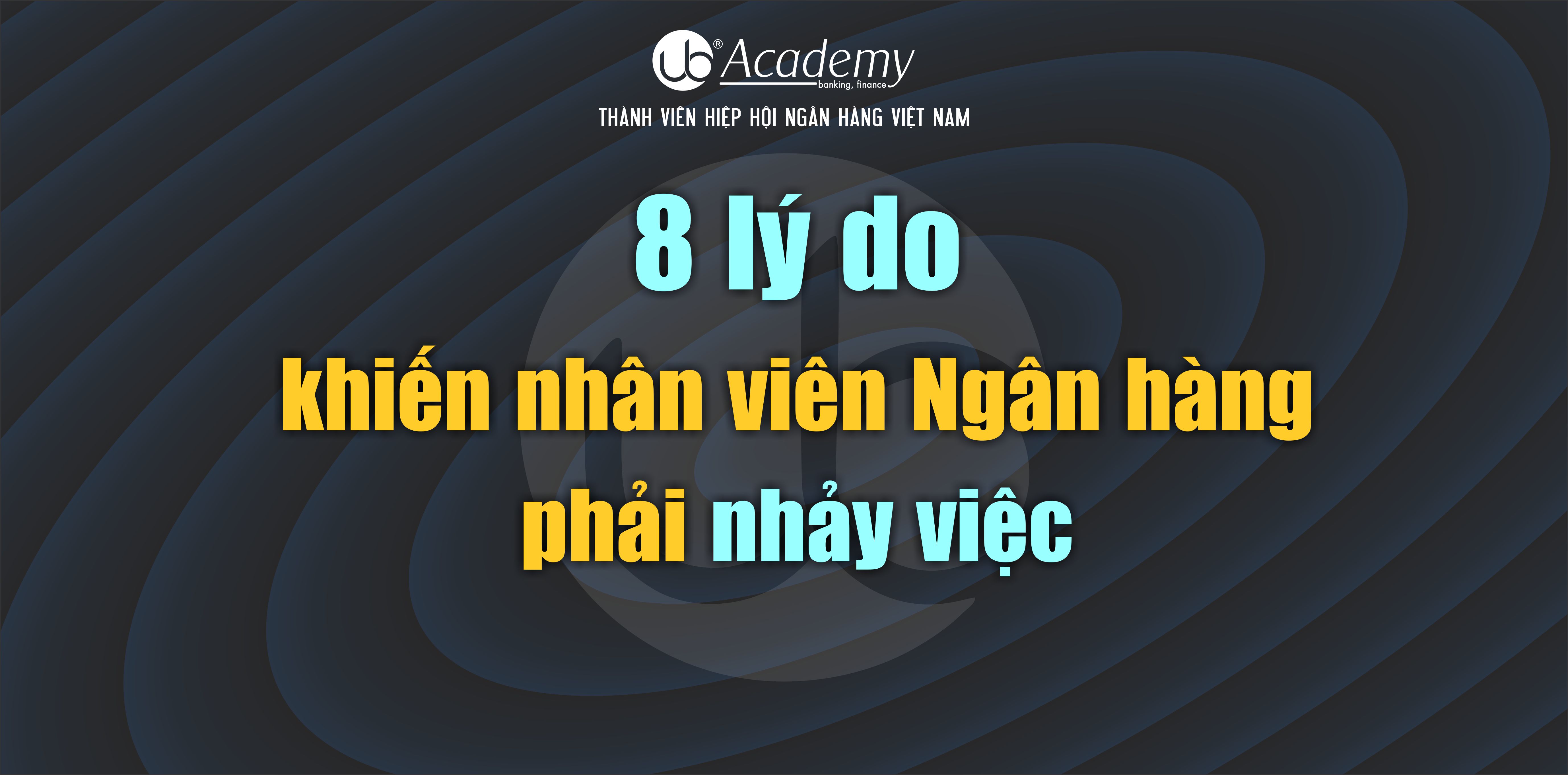 8 lý do khiến nhân viên Ngân hàng phải nhảy việc.jpg