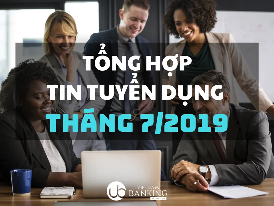 Ảnh minh họa – Tổng hợp Tin Tuyển dụng Ngân hàng Tháng 07/2019 [01.07]