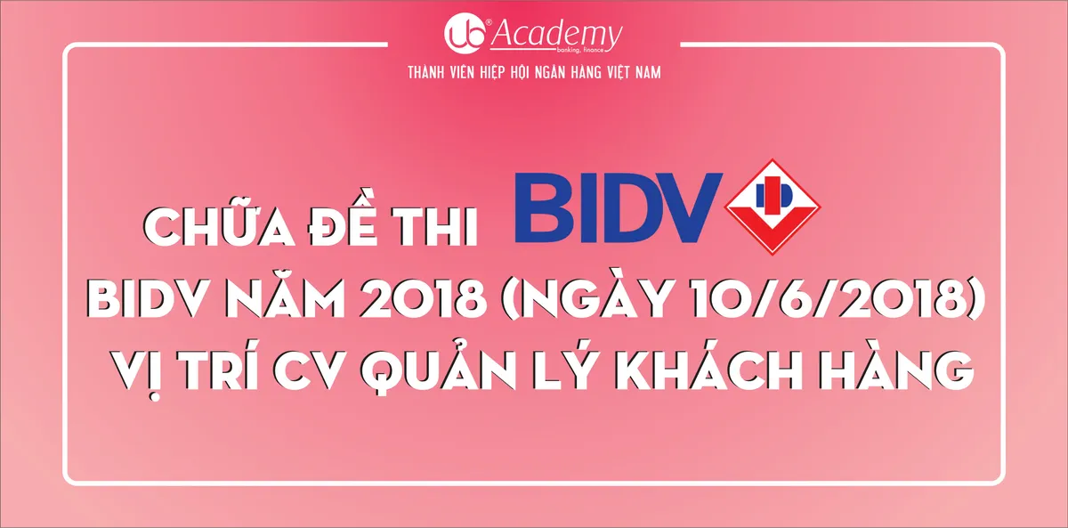 Ảnh minh họa – Chữa Đề thi BIDV năm 2018 (ngày 10/6/2018) - vị trí CV Quản lý Khách hàng
