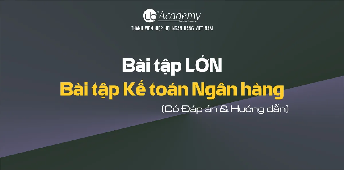 Ảnh minh họa – (Bài tập LỚN) Bài tập Kế toán Ngân hàng (Có Đáp án & Hướng dẫn)