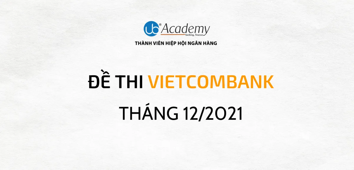 Đề thi Vietcombank Tháng 12/2021
