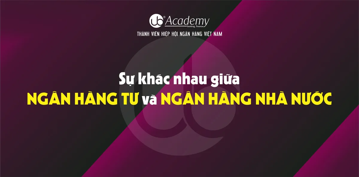 Ảnh minh họa – Sự khác nhau giữa NGÂN HÀNG TƯ và NGÂN HÀNG NHÀ NƯỚC