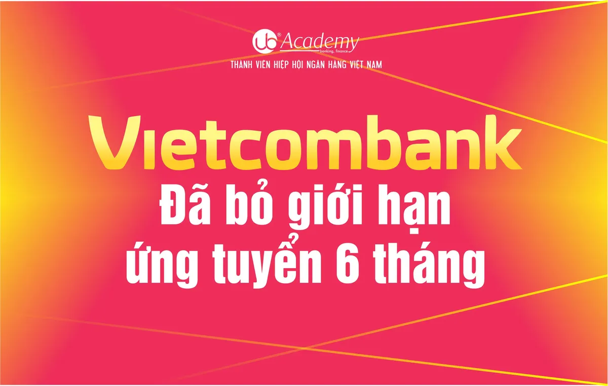 Ảnh minh họa – Vietcombank đã bỏ điều kiện giới hạn Ứng tuyển 6 tháng
