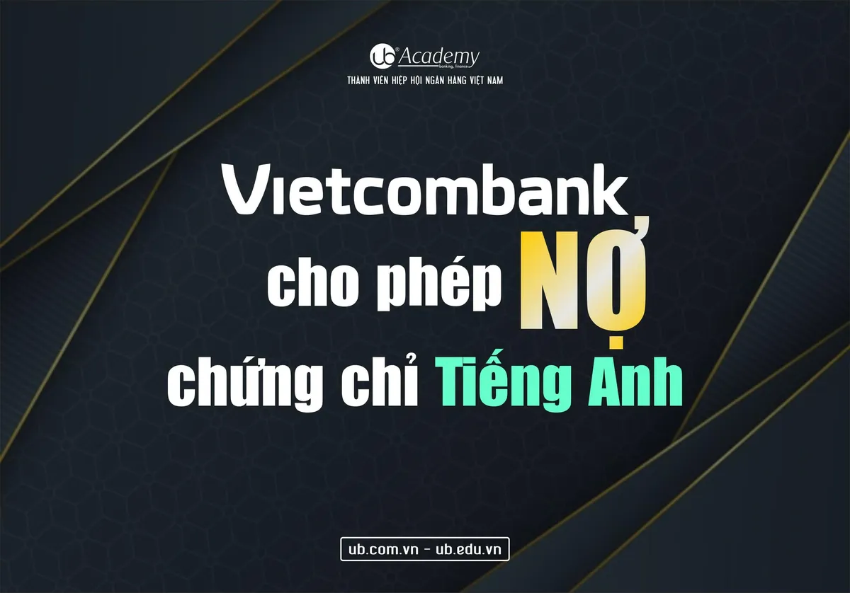 Ảnh minh họa – Vietcombank cho phép Nợ chứng chỉ Tiếng Anh khi nộp hồ sơ