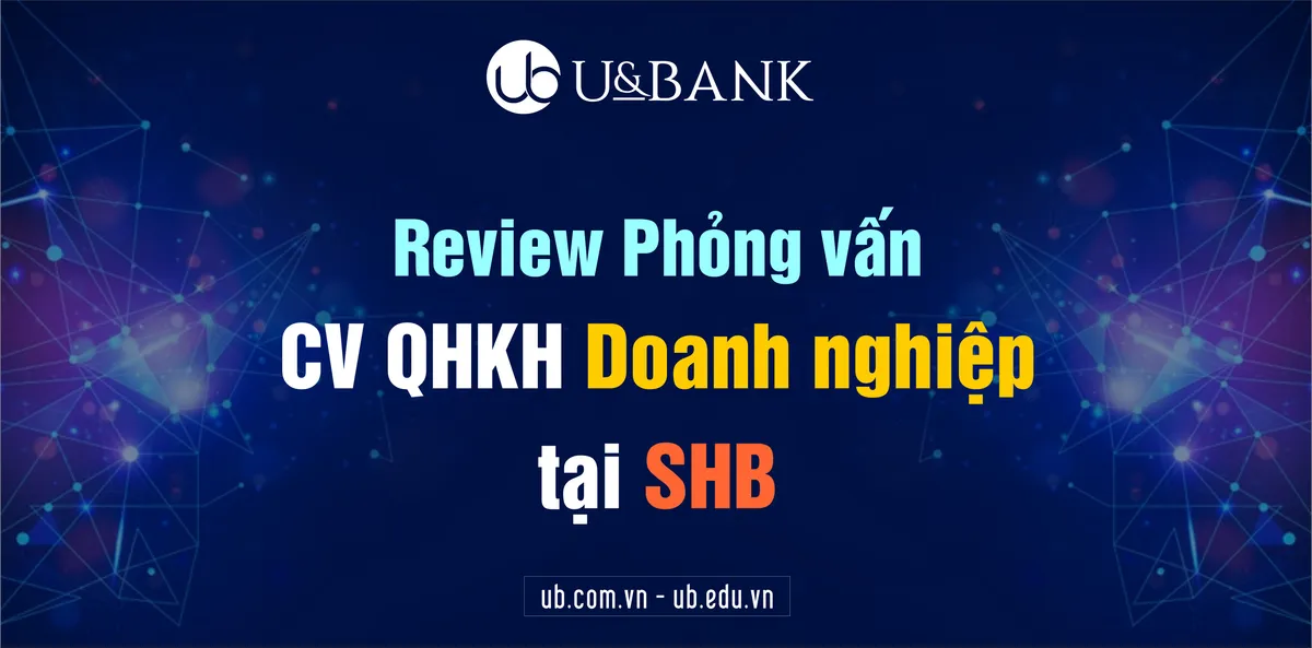 Review phỏng vấn Chuyên viên Khách hàng Doanh nghiệp SHB