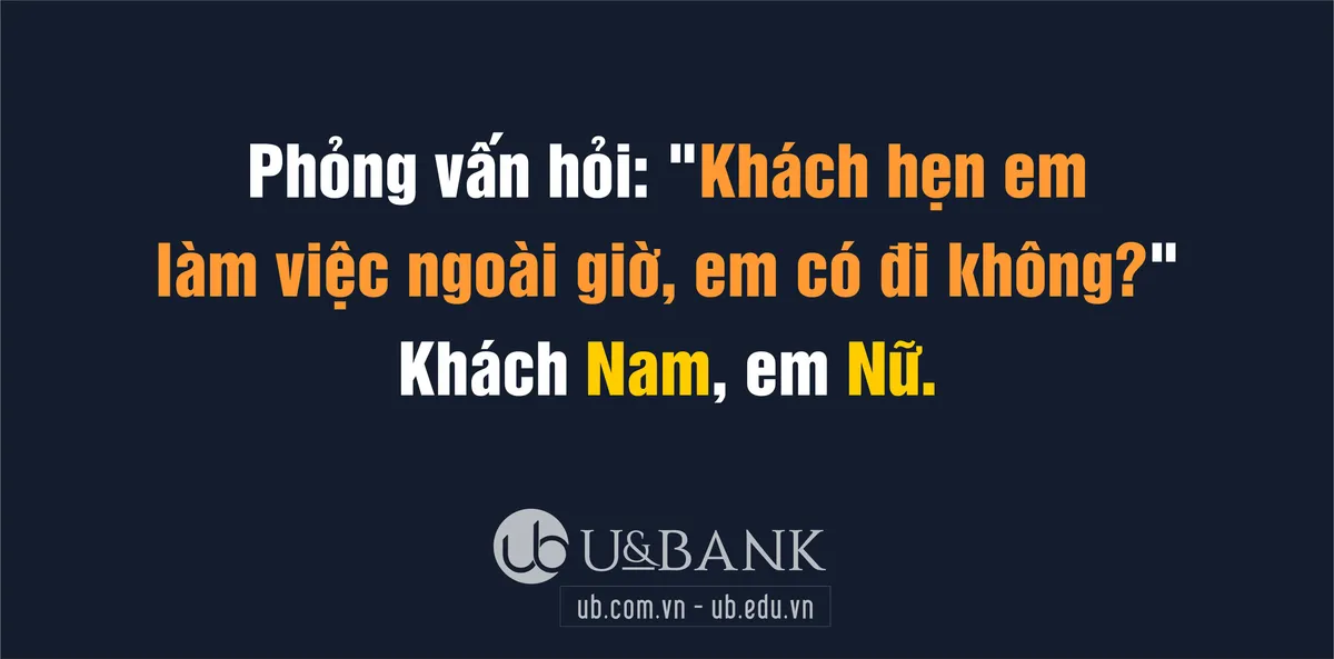 Phỏng vấn hỏi: "Khách hẹn em làm việc ngoài giờ, em có đi không?" Khách Nam, em…