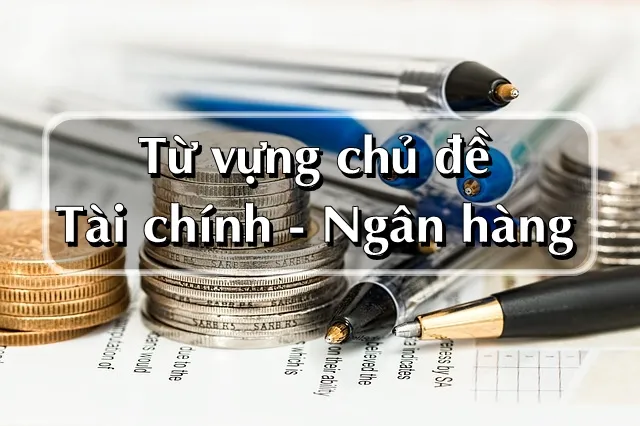 Ảnh minh họa – 200 từ vựng Tiếng Anh chuyên ngành Ngân hàng