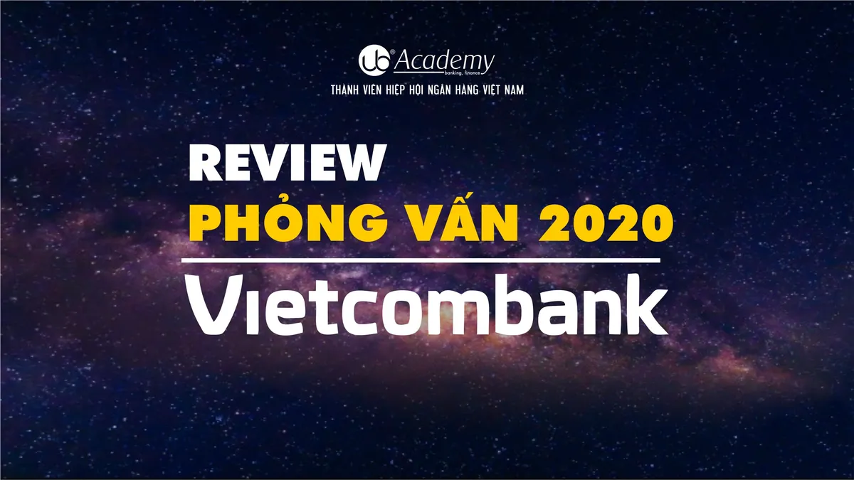 Phỏng vấn Vietcombank (ngân hàng Ngoại thương) 2020