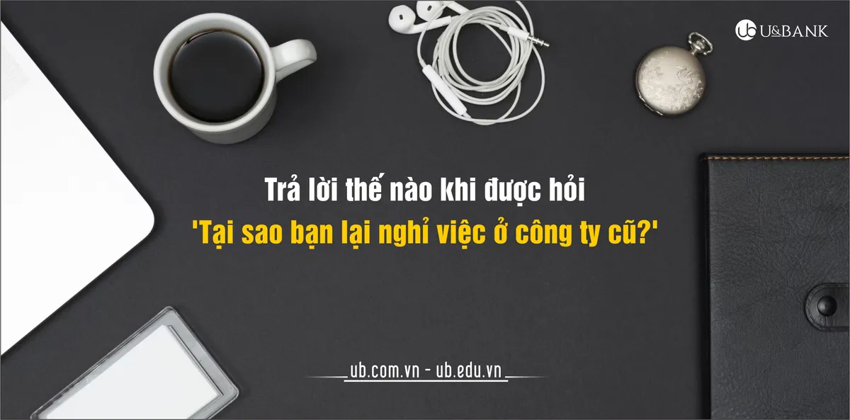 Ảnh minh họa – Trả lời thế nào khi được hỏi 'Tại sao bạn lại nghỉ việc ở công ty cũ?'