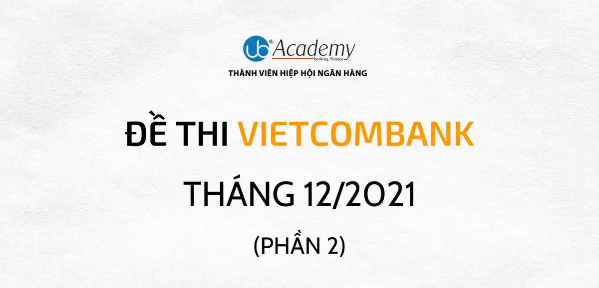 Đề thi Vietcombank Tháng 12/2021 - GDV