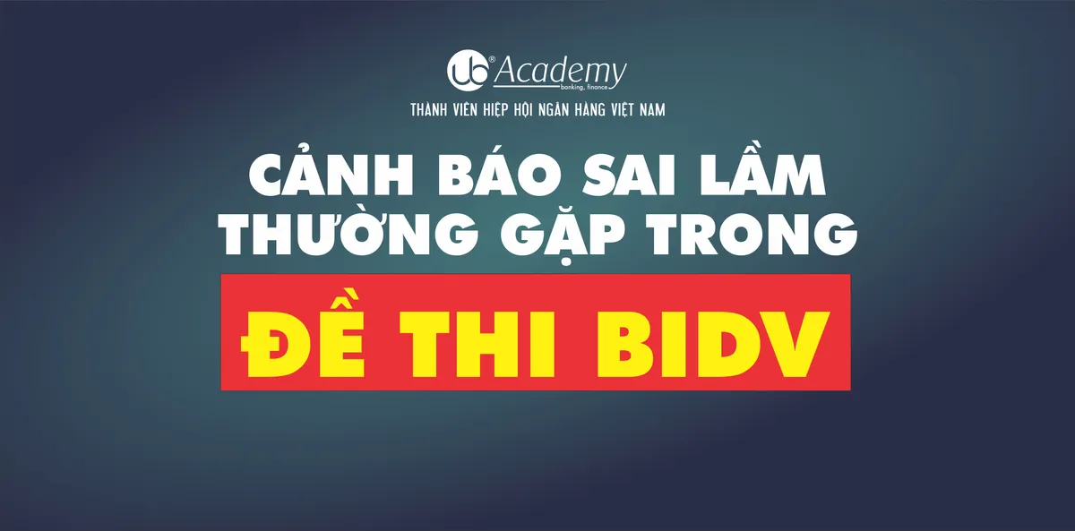 Ảnh minh họa – Cảnh báo Sai lầm thường gặp trong Đề thi BIDV (2022)