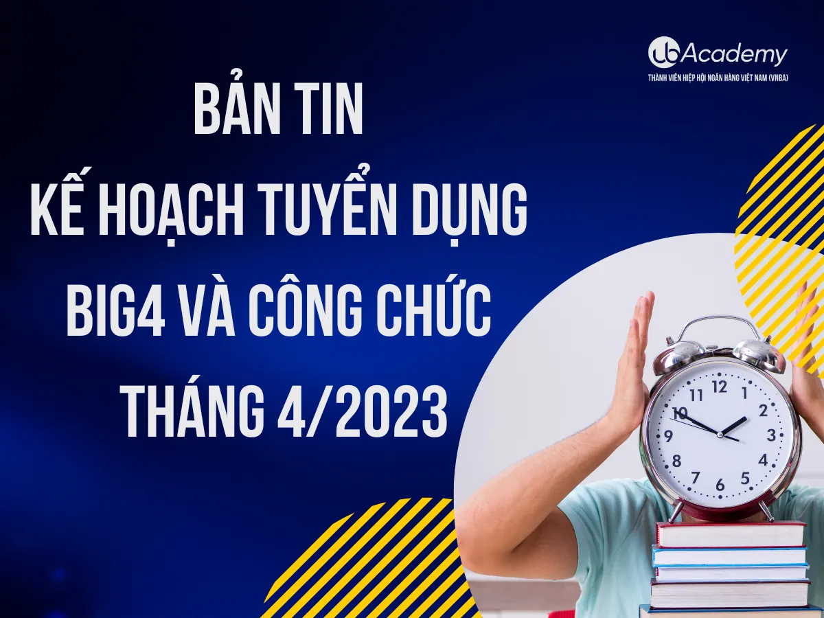 Ảnh minh họa – Bản tin Dự báo tuyển dụng Big4 và công chức Tháng 4/2023