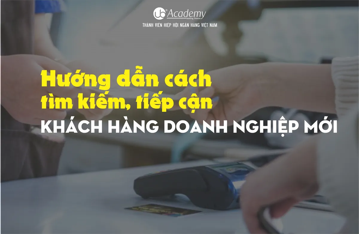 Ảnh minh họa – Hướng dẫn cách tìm kiếm, tiếp cận Khách hàng Doanh nghiệp mới