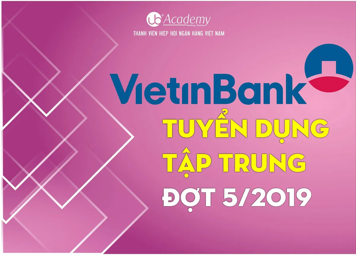 Ảnh minh họa – VietinBank thông báo tuyển dụng TẬP TRUNG đợt 5/2019 [15.09]