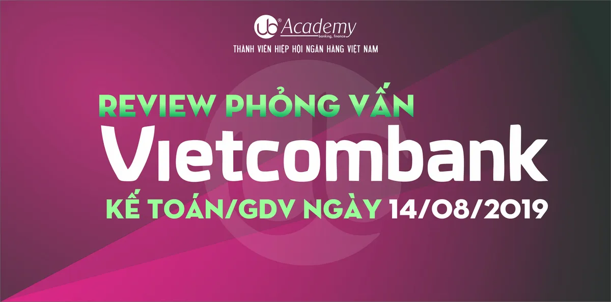 Ảnh minh họa – Kinh nghiệm Phỏng vấn Vietcombank vị trí Kế toán/GDV ngày 14/08/2019