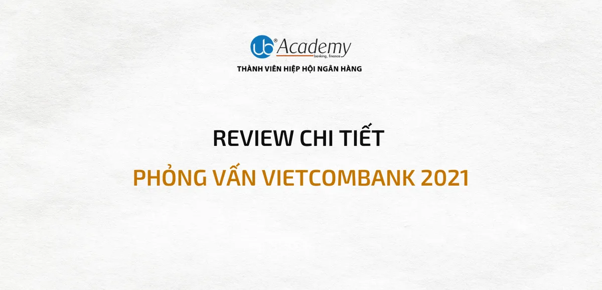 Review phỏng vấn chi tiết Vietcombank đợt 2/2021 (12/10/2021) - Vị trí Quan hệ…