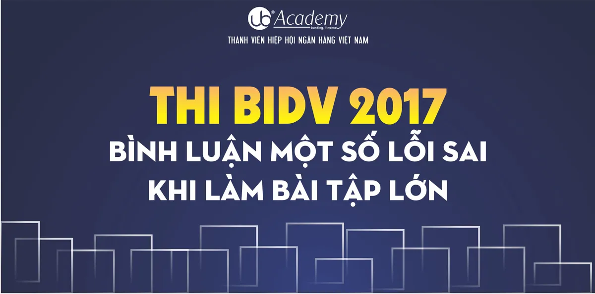 Ảnh minh họa – BÌNH LUẬN MỘT SỐ LỖI SAI KHI LÀM BÀI TẬP LỚN - THI BIDV 2017