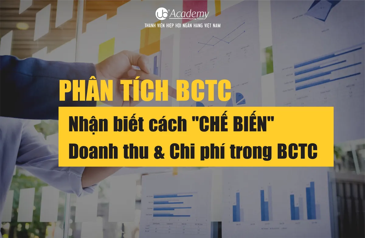 Ảnh minh họa – Phân tích BCTC - Nhận biết cách "CHẾ BIẾN" Doanh thu & Chi phí trong BCTC