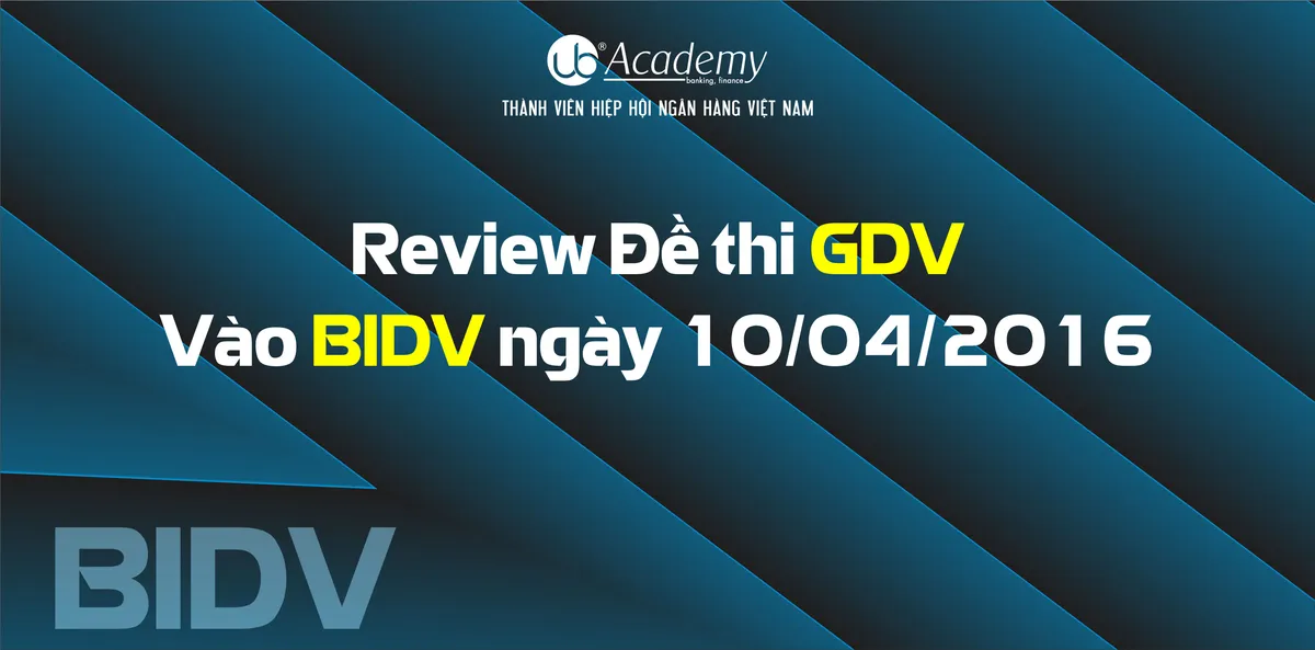 Ảnh minh họa – Review Đề thi GDV vào BIDV ngày 10/04/2016