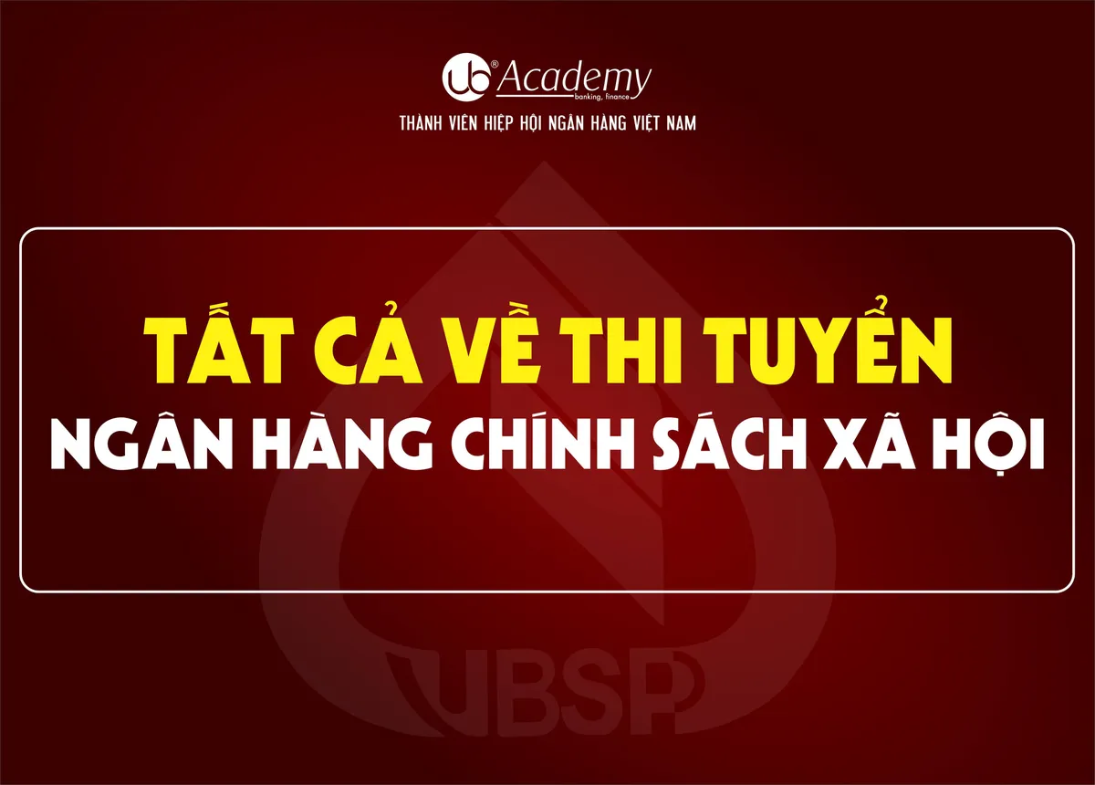 Ảnh minh họa – Hiểu biết ĐẦY ĐỦ NHẤT về Thi tuyển & Làm việc tại Ngân hàng Chính sách
