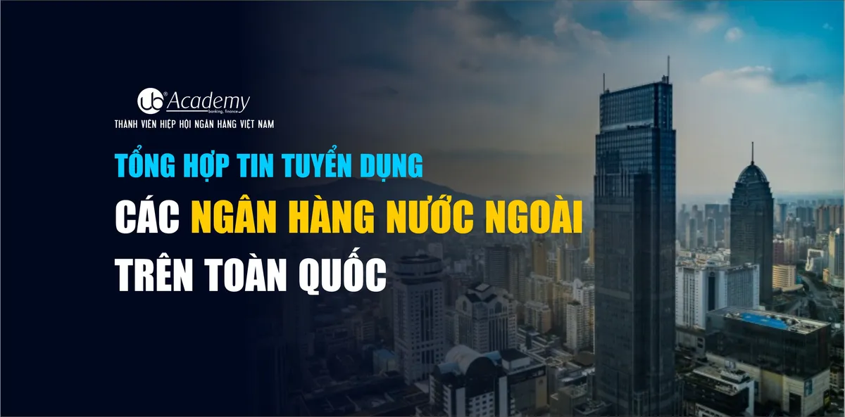 Ảnh minh họa – Tin Tuyển dụng Tổng hợp tại Các Ngân hàng Nước Ngoài