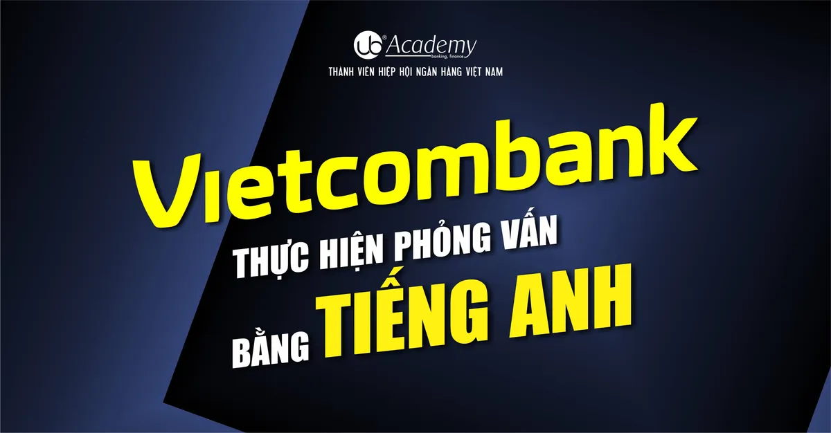 Ảnh minh họa – Vietcombank sẽ Phỏng vấn bằng Tiếng Anh