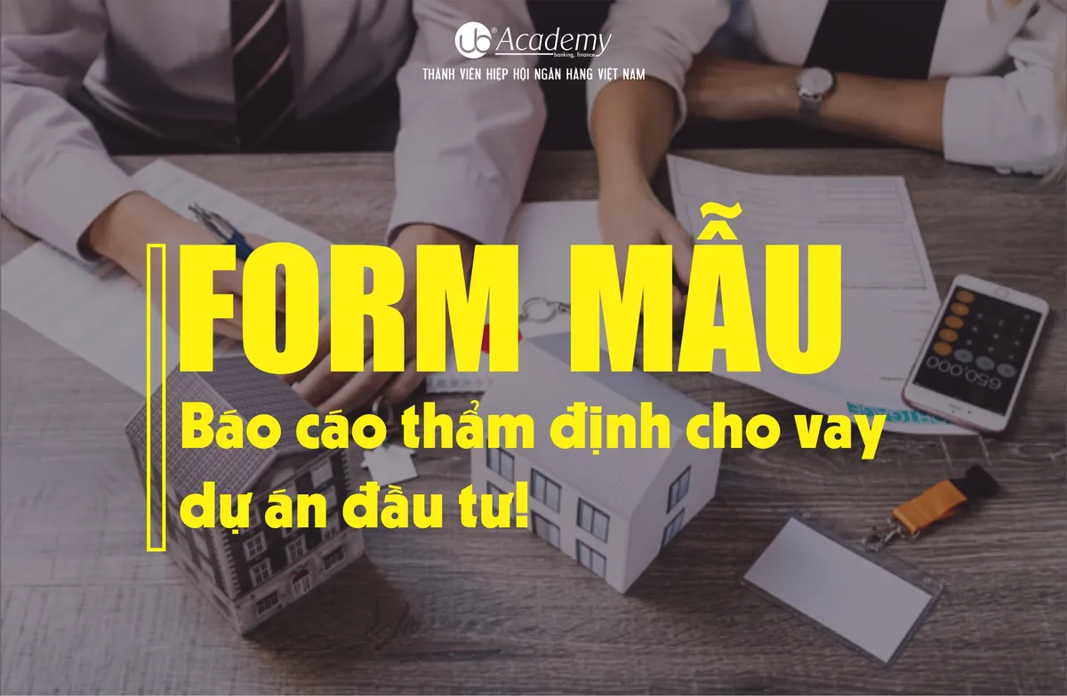 Ảnh minh họa – Form mẫu báo cáo thẩm định cho vay dự án đầu tư!