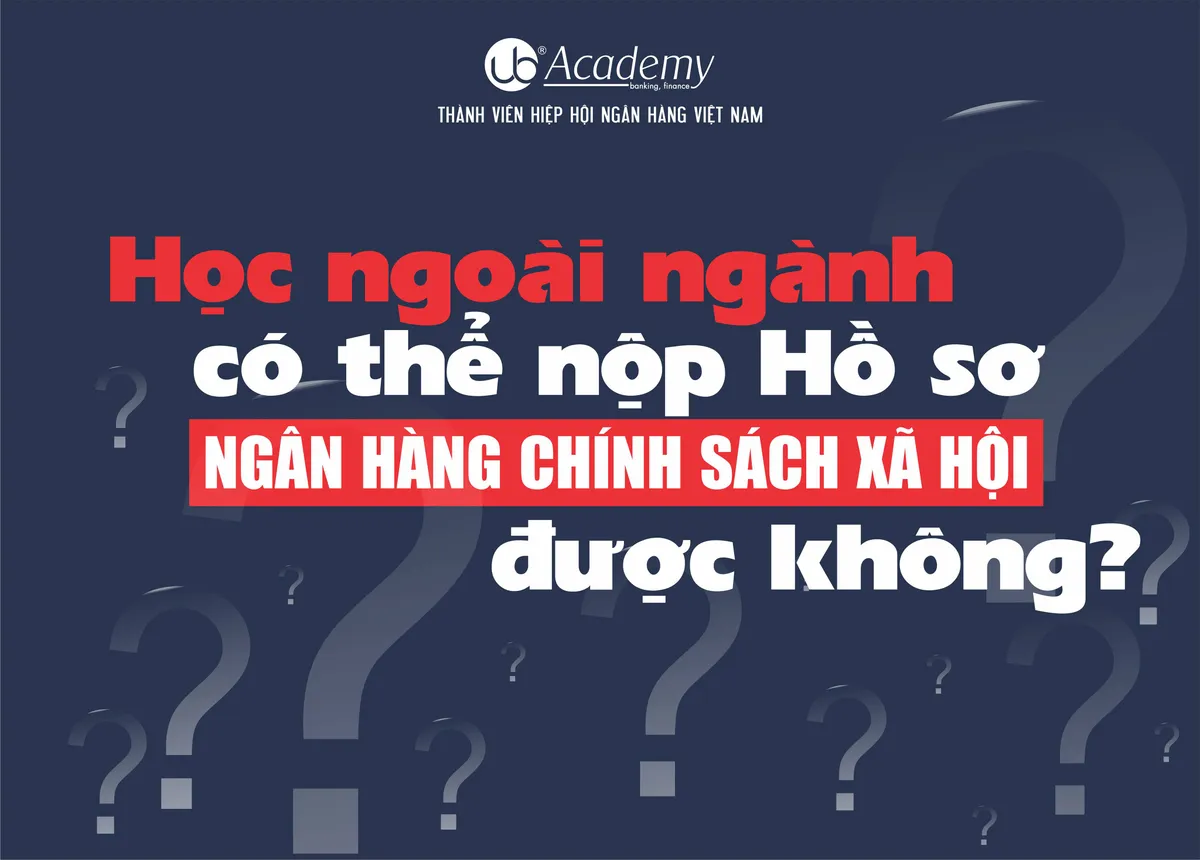 Ảnh minh họa – Học ngoài ngành liệu có thể nộp hồ sơ vào Ngân hàng Chính sách?