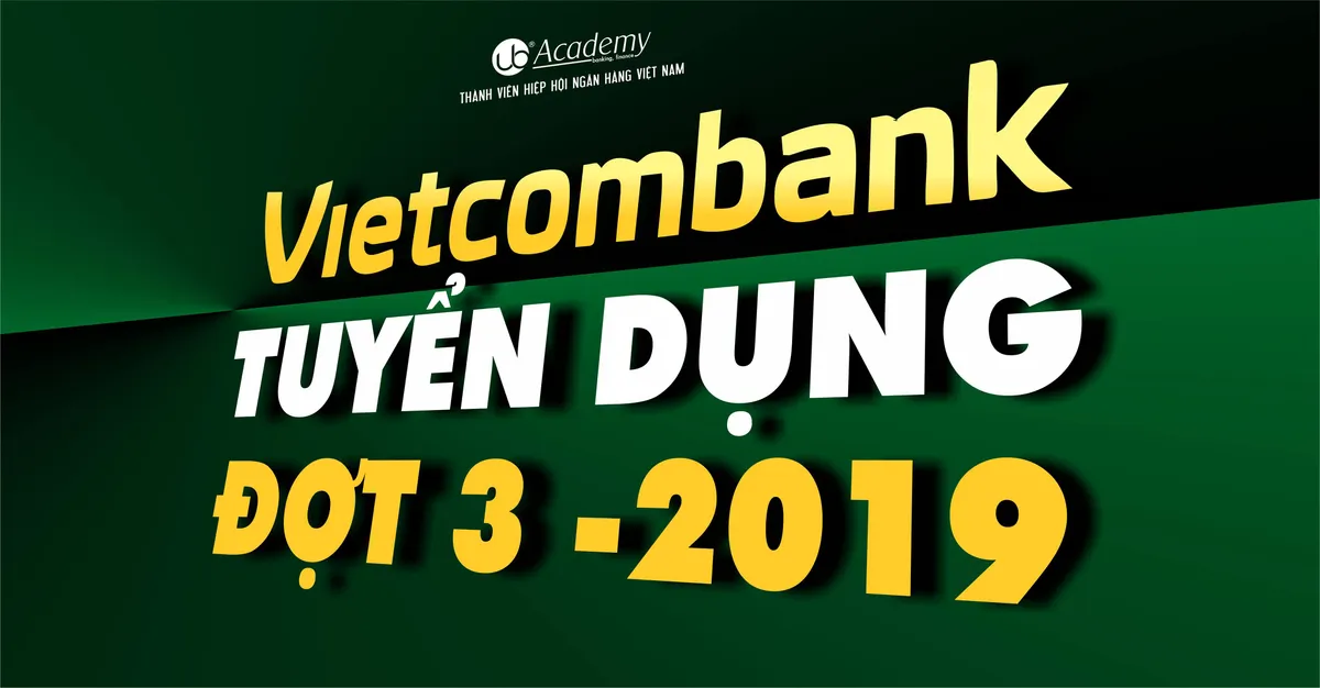 Ảnh minh họa – Vietcombank CHÍNH THỨC tuyển dụng Tập trung đợt 3/2019 với 296 chỉ tiêu
