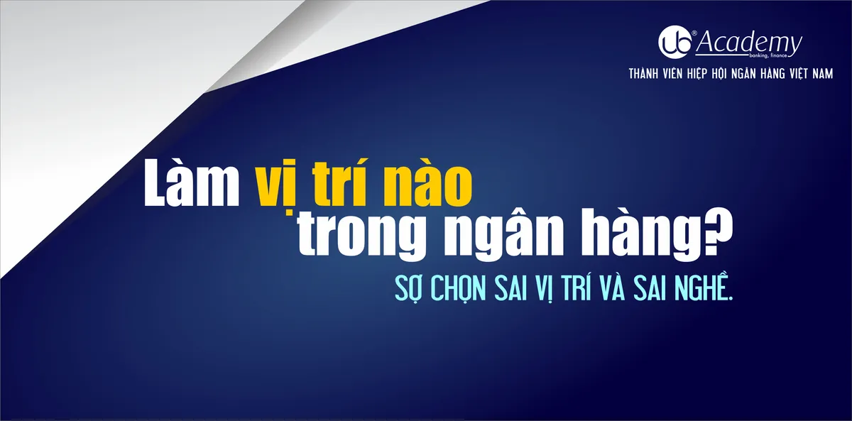 Ảnh minh họa – Làm vị trí nào trong ngân hàng? Sợ chọn sai vị trí và sai nghề.