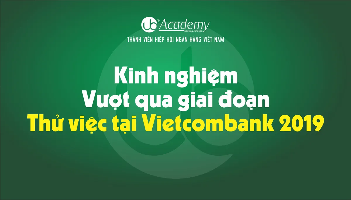 Ảnh minh họa – Kinh nghiệm Vượt qua giai đoạn Thử việc tại Vietcombank 2019