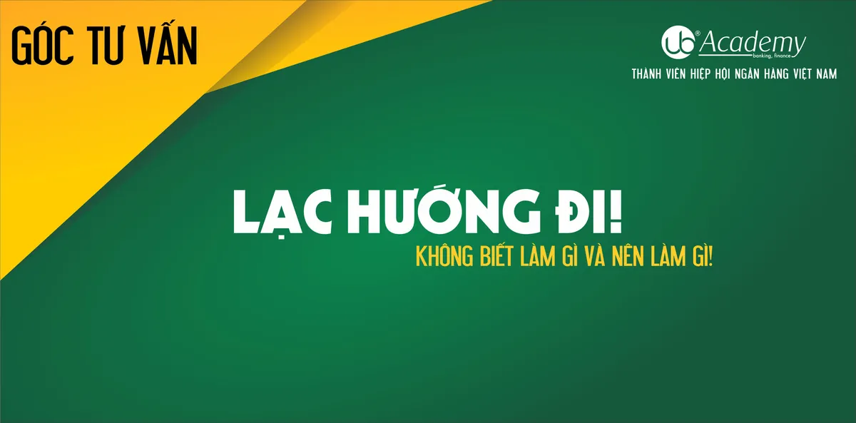 Ảnh minh họa – Góc tư vấn: Lạc hướng đi, không biết làm gì và nên làm gì để thi ngân hàng!