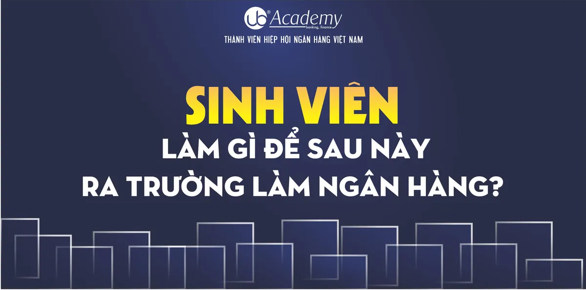 Ảnh minh họa – SINH VIÊN LÀM GÌ ĐỂ SAU NÀY RA TRƯỜNG LÀM NGÂN HÀNG?