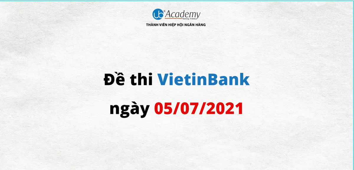 Ảnh minh họa – Đề thi VietinBank ngày 05/07/2021(Đợt 2/2021)