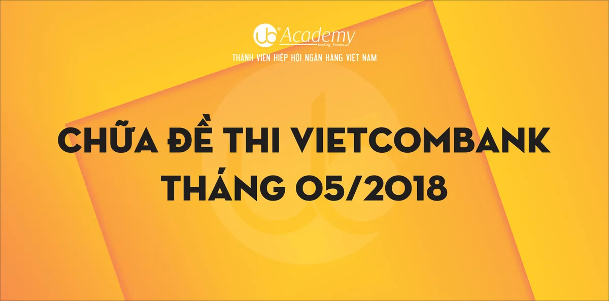 Ảnh minh họa – Chữa Đề thi Vietcombank tháng 05/2018