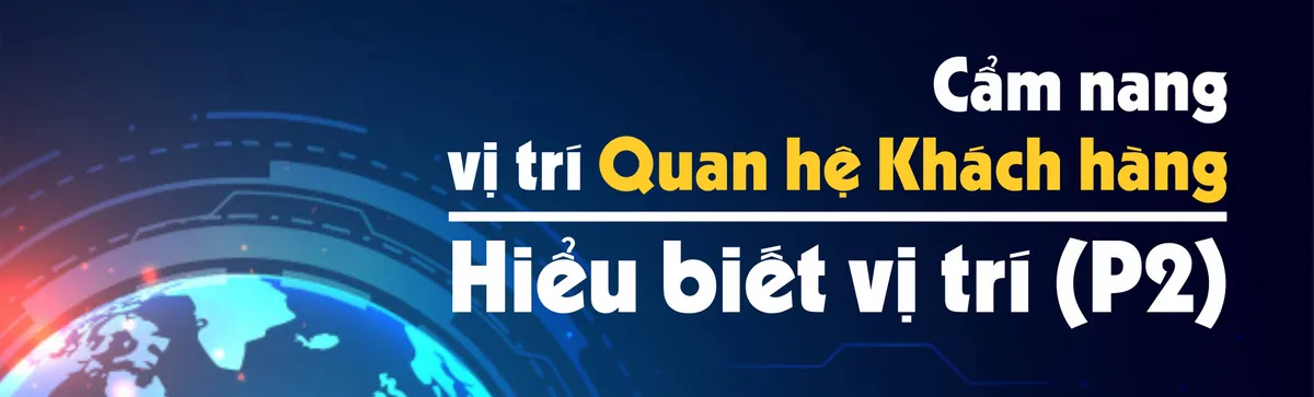 Ảnh minh họa – Cẩm nang vị trí Quan hệ Khách hàng - Hiểu biết về công việc (P2)