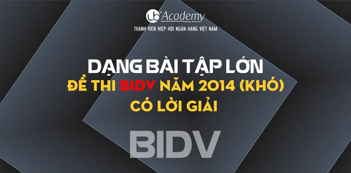 Ảnh minh họa – BÀI TẬP LỚN - ĐỀ THI BIDV NĂM 2014 (KHÓ) - CÓ LỜI GIẢI