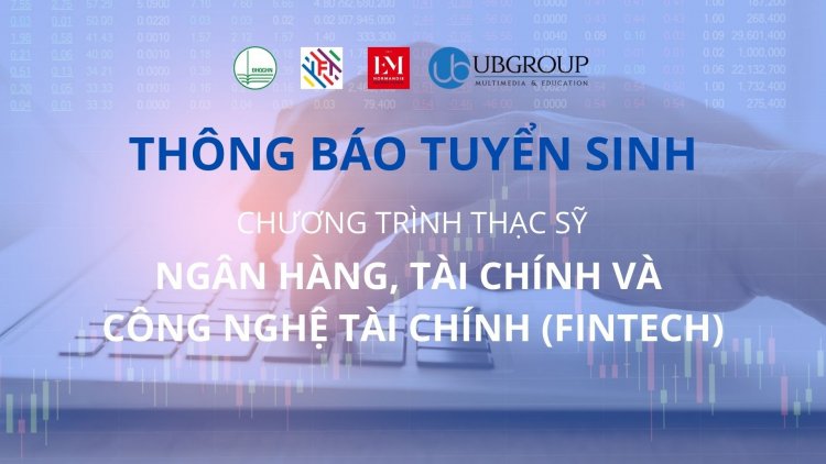 Ảnh minh họa – Thông báo tuyển sinh Đợt 2 : Chương trình đào tạo Thạc sĩ Ngân hàng, Tài chính, và Công nghệ Tài chính (FINTECH)
