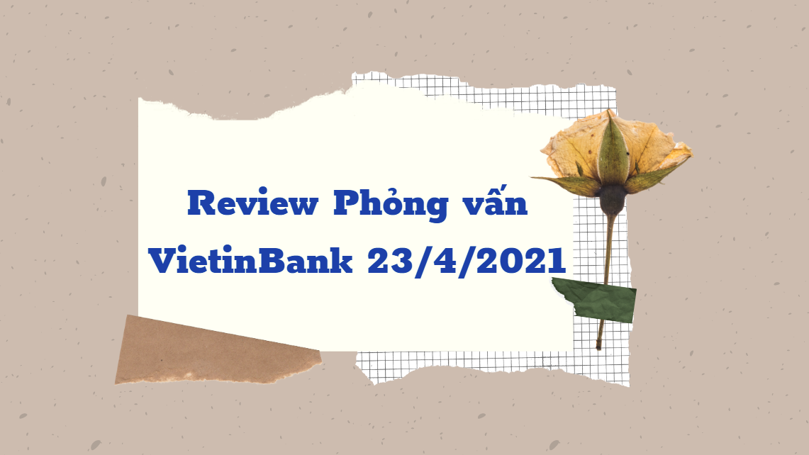 Ảnh minh họa – Review Phỏng vấn VietinBank Đợt 1 (Ngày 23/4/2021) - Vị trí Quan hệ Khách hàng bán lẻ!
